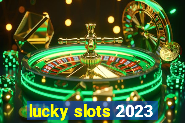 lucky slots 2023